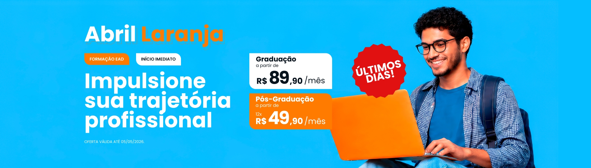 Abril Laranja com promoções de Pós e Graduação que cabem no seu bolso! Pós a partir de R$49,90 ao mês e Graduação a partir de R$89,90.
