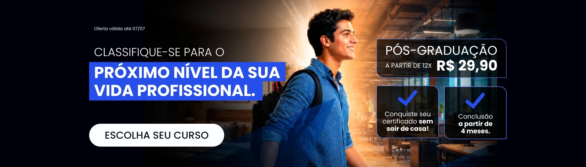 Classifique-se para o próximo nível da sua vida profissional. Pós-Graduação a partir de 12x29.90
